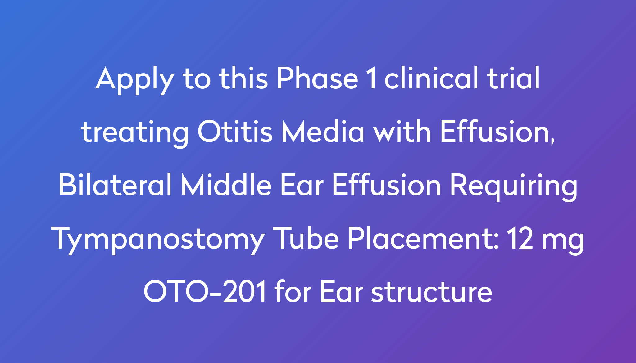 12-mg-oto-201-for-ear-structure-clinical-trial-2022-power